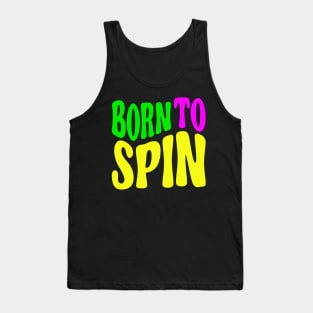 Born To Spin - Christmas or Birthday gift for a Spin God Tank Top